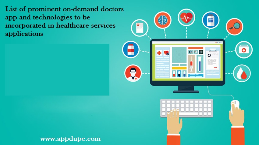 List of prominent on-demand doctors app and technologies to be incorporated in healthcare services applications