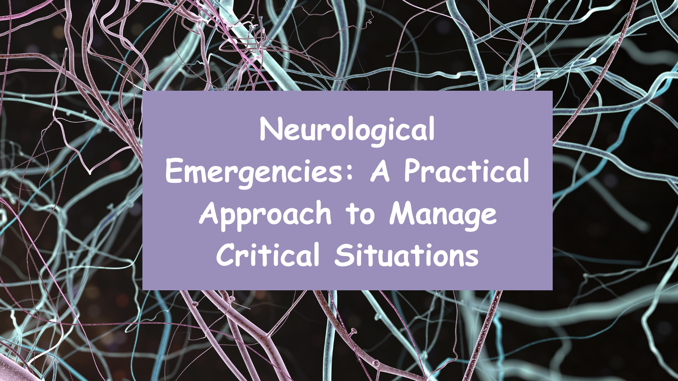 NEUROLOGICAL EMERGENCIES: A PRACTICAL APPROACH TO MANAGE CRITICAL SITUATIONS