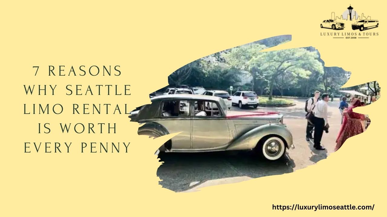 7 Reasons Why Seattle Limo Rental is Worth Every Penny