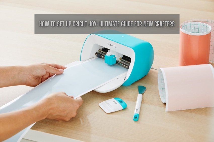 How to Set up Cricut Joy: Ultimate Guide for New Crafters