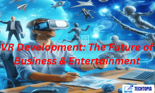 VR Development: The Future of Business & Entertainment