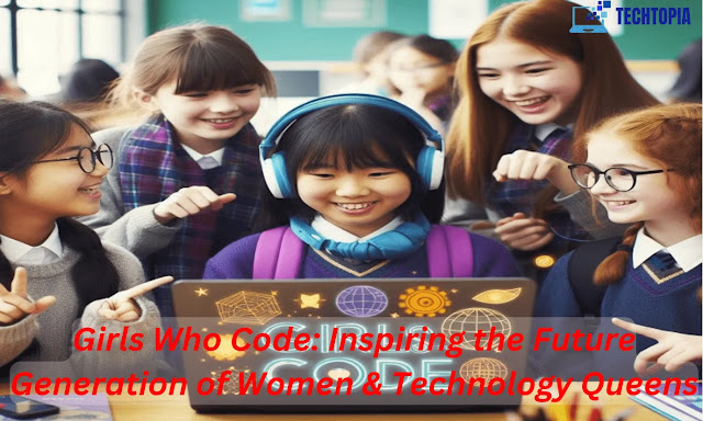 Girls Who Code: Inspiring the Future Generation of Women & Technology Queens