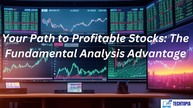 Your Path to Profitable Stocks: The Fundamental Analysis Advantage