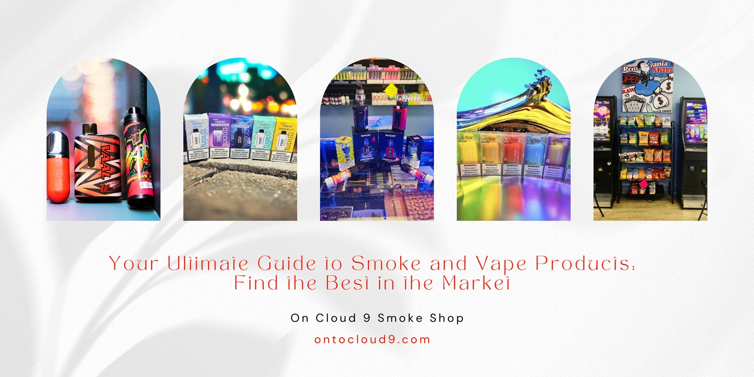Your Ultimate Guide to Smoke and Vape Products: Find the Best in the Market