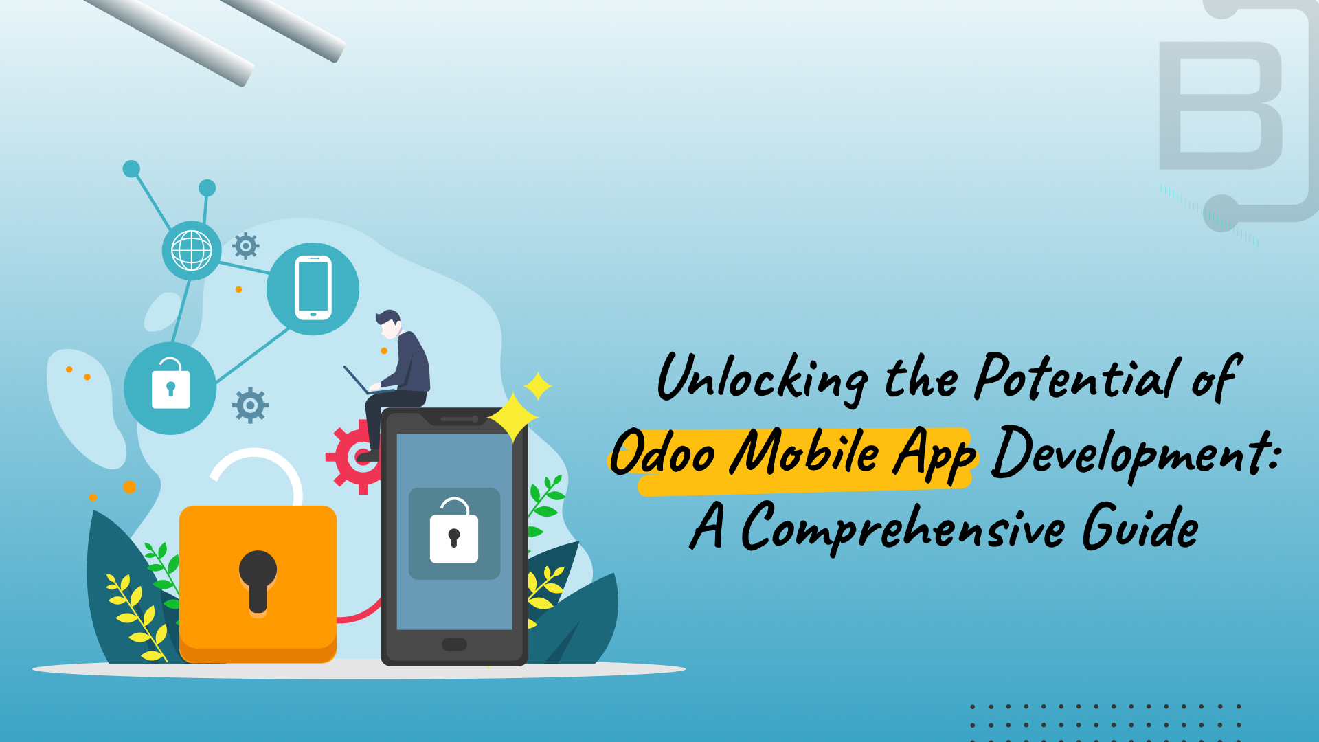 Unlocking the Potential of Odoo Mobile App Development: A Comprehensive Guide