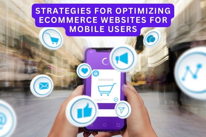 Strategies for Optimizing eCommerce Websites for Mobile Users