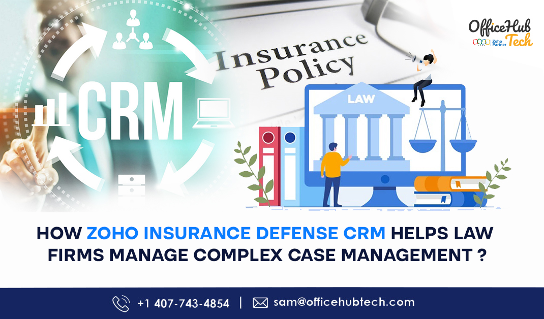 How Zoho Insurance Defense CRM Helps Law Firms Manage Complex Cases with Ease