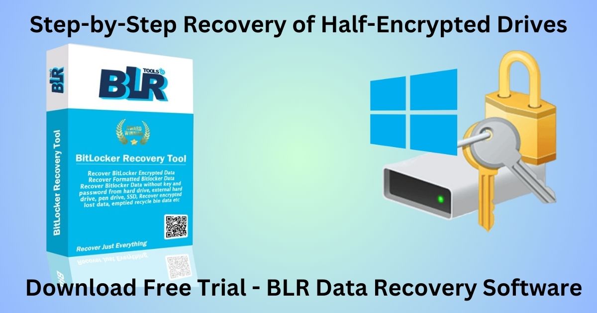 Step-by-Step Recovery of Half-Encrypted Drives - BLR Tools 