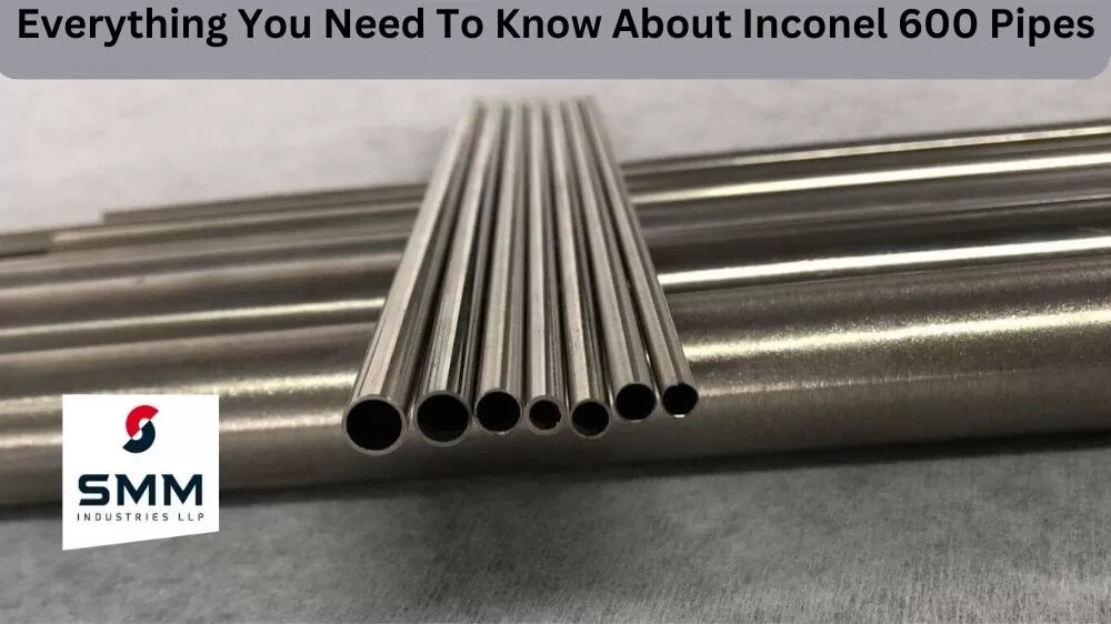EVERYTHING YOU NEED TO KNOW ABOUT INCONEL 600 PIPES