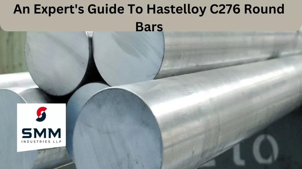 AN EXPERT’S GUIDE TO HASTELLOY C276 ROUND BARS