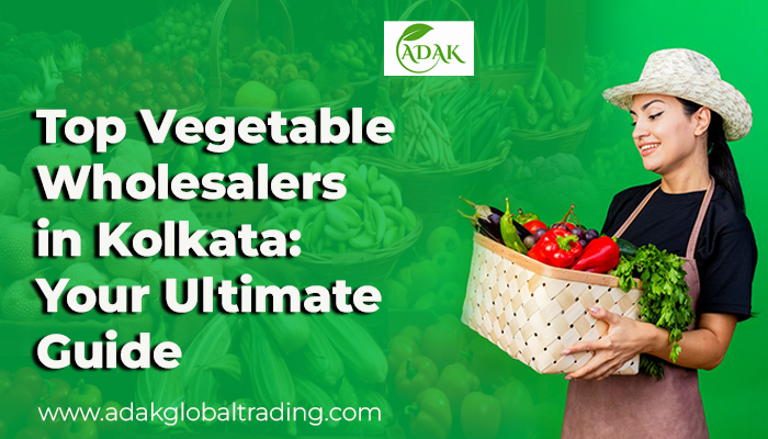  Top Vegetable Wholesalers in Kolkata: Your Ultimate Guide