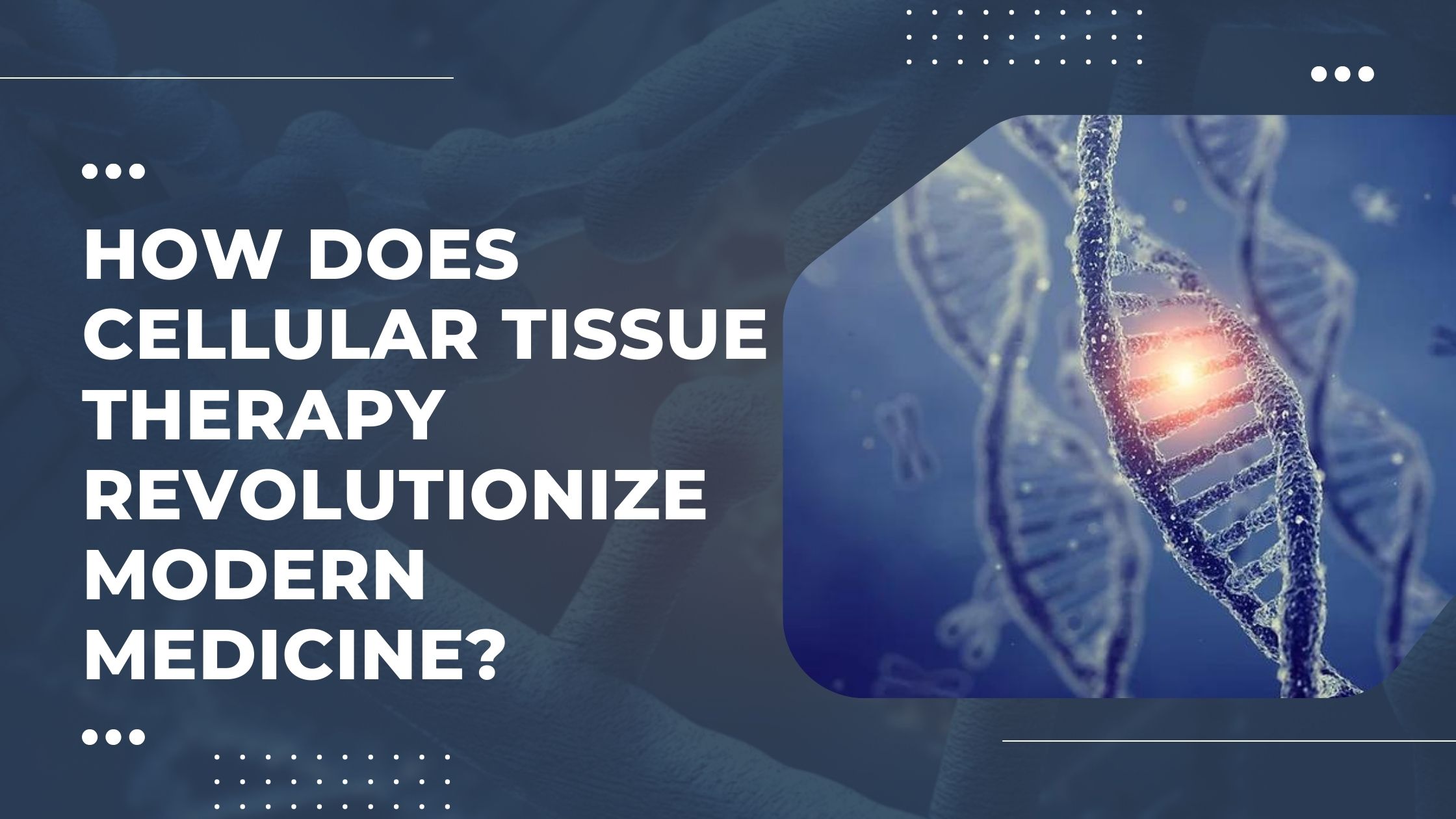How Does Cellular Tissue Therapy Revolutionize Modern Medicine?