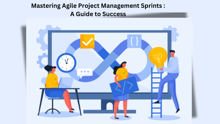 Navigating Agile Project Management Sprints: A Guide to Success