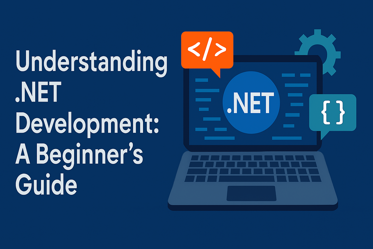 What Is .NET Development? A Comprehensive Beginner’s Guide