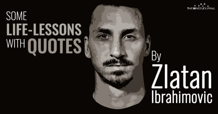 Some Life-Lessons With Quotes By Zlatan Ibrahimovic