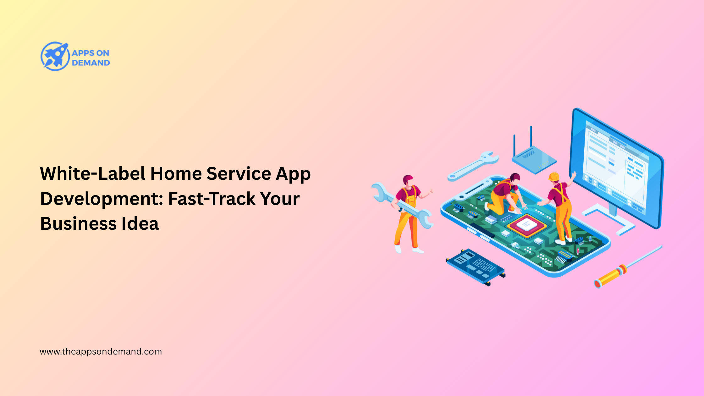 White-Label Home Service App Development: Fast-Track Your Business Idea
