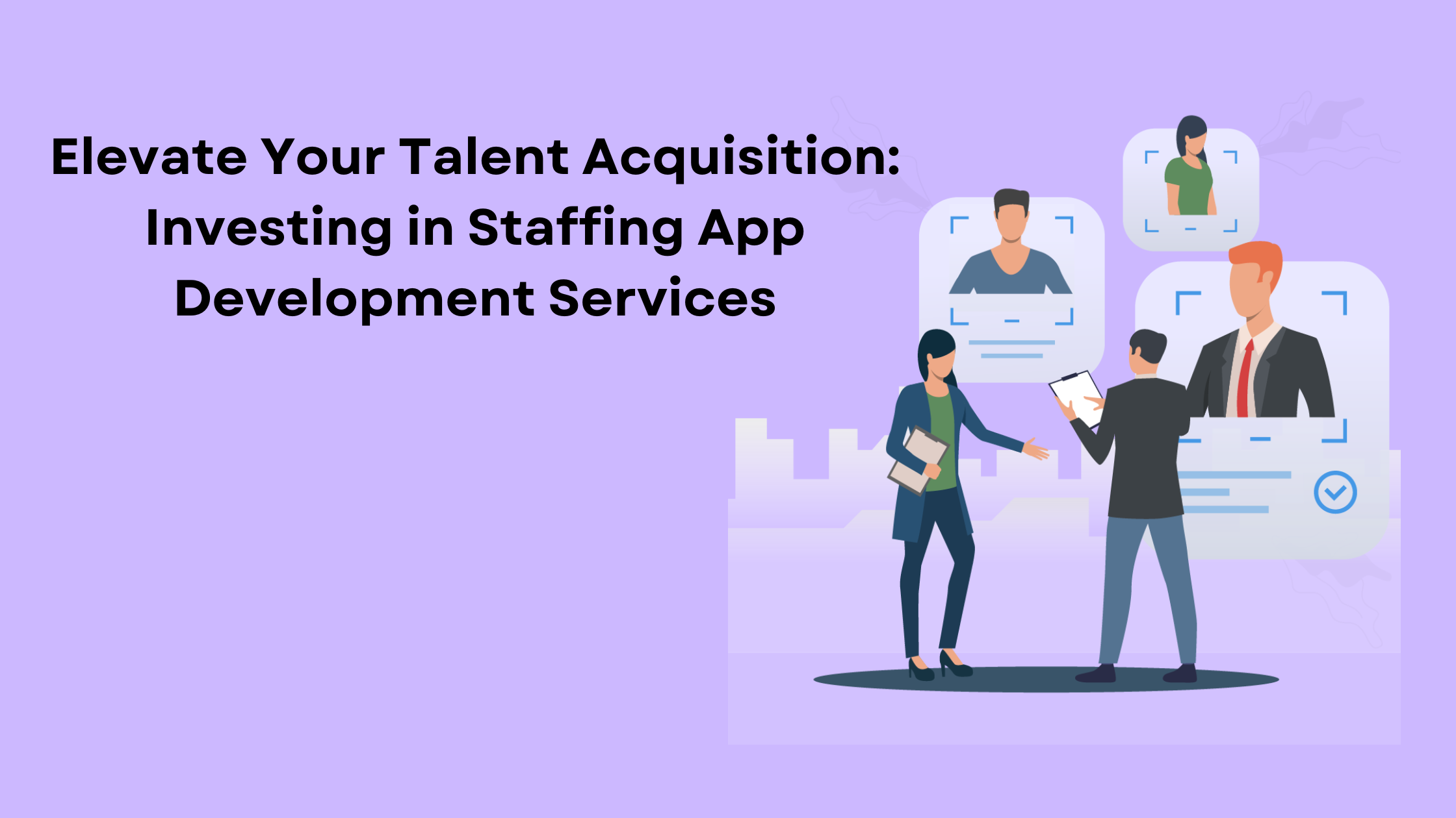 Elevate Your Talent Acquisition: Investing in Staffing App Development Services
