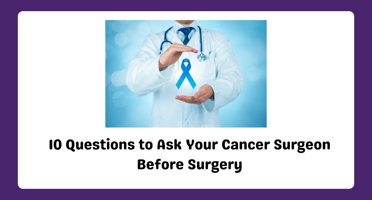 10 Questions to Ask Your Cancer Surgeon Before Surgery
