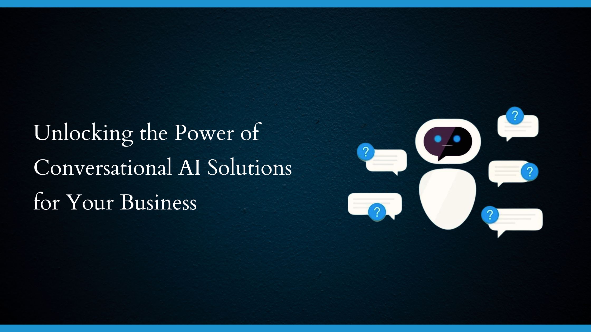 Unlocking the Power of Conversational AI Solutions for Your Business