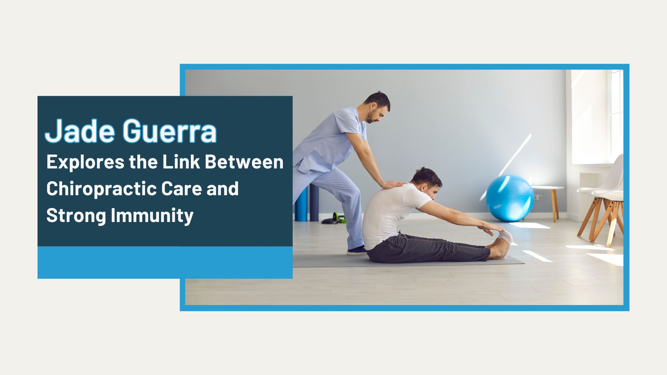 Jade Guerra Explores the Link Between Chiropractic Care and Strong Immunity