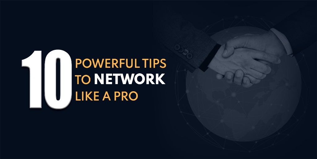 10 SIMPLE YET POWERFUL TIPS TO NETWORK LIKE A PRO