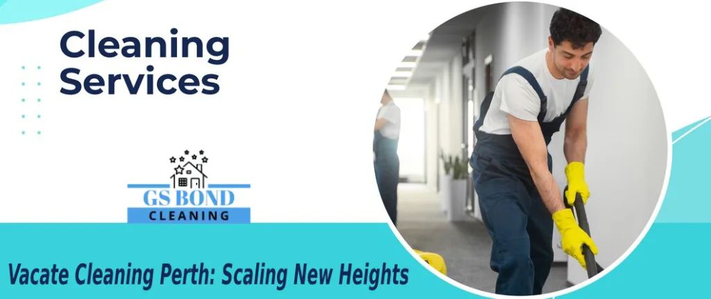 Vacate Cleaning Perth: Scaling New Heights