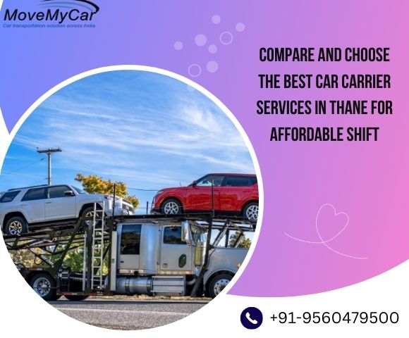 Compare and Choose the Best Car Carrier Services in Thane for Affordable Shift