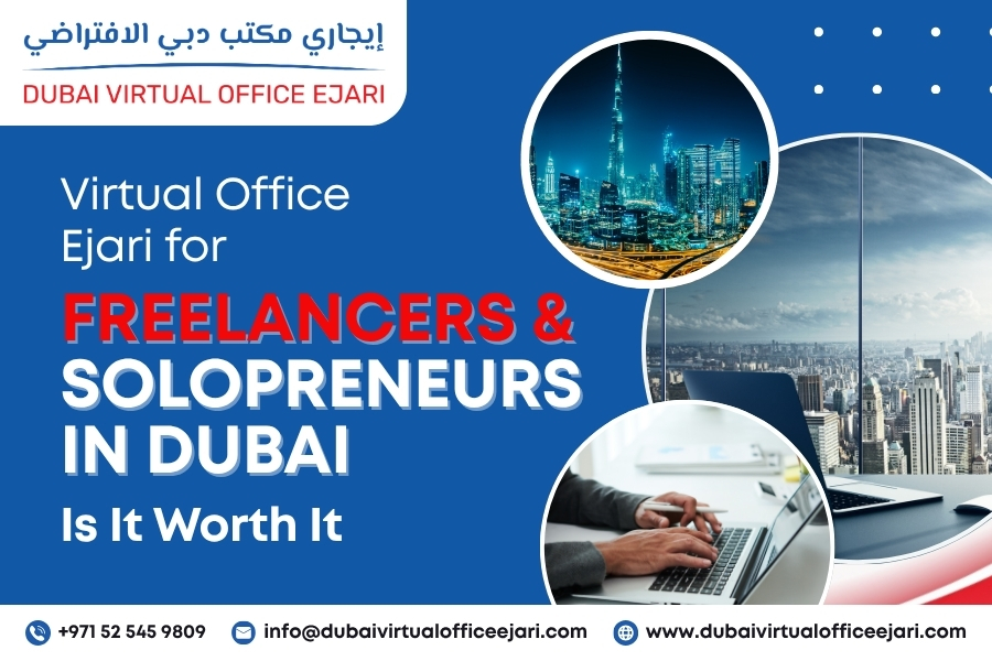 Virtual Office Ejari for Freelancers and Solopreneurs in Dubai – Is It Worth It?