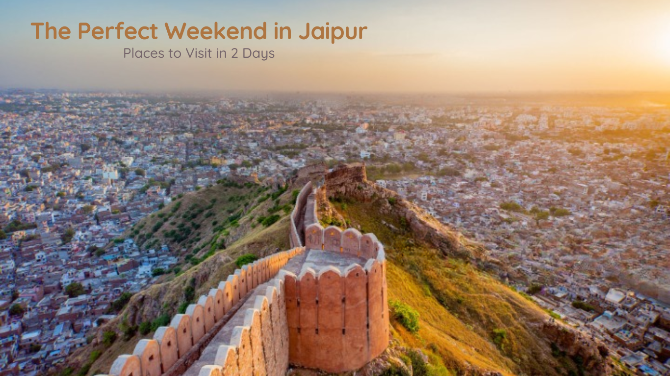 The Perfect Weekend in Jaipur: Places to Visit in 2 Days