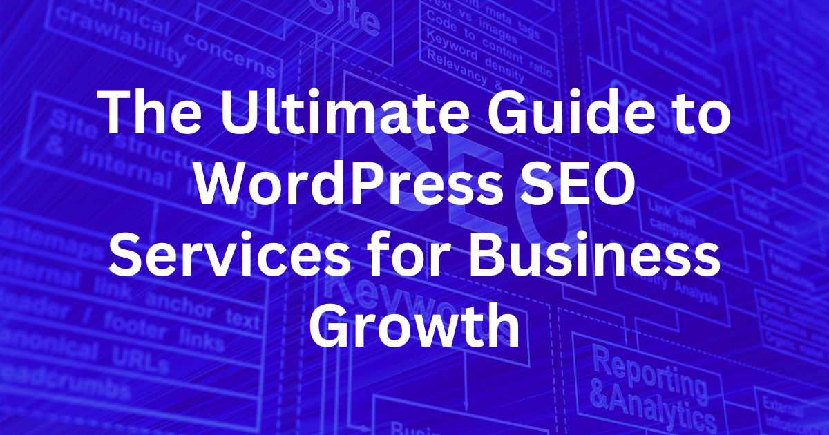 The Ultimate Guide to WordPress SEO Services for Business Growth