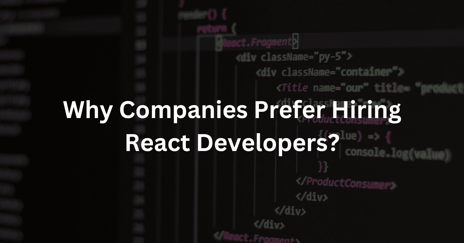 Why Companies Prefer Hiring React Developers?