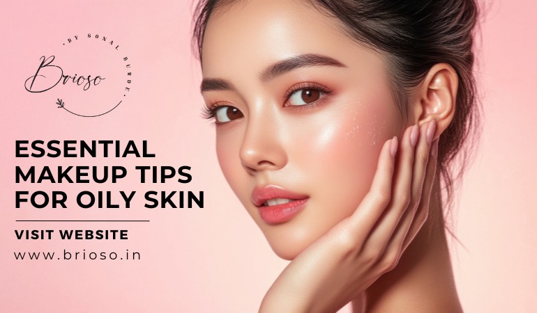 Essential Makeup Tips for Oily Skin
