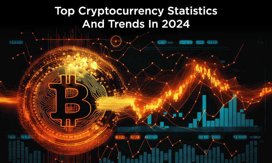 Top Cryptocurrency Statistics And Trends In 2024