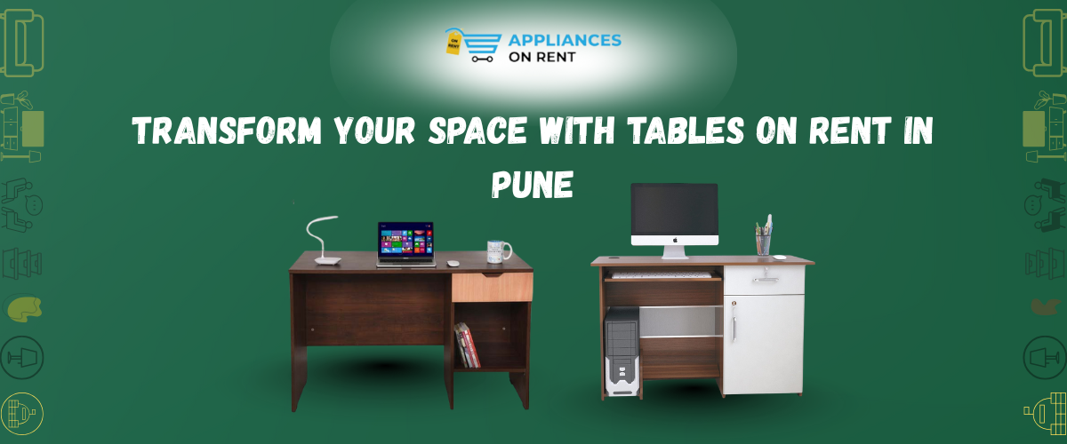 Table on Rent in Pune – Hassle-Free & Affordable Rental Service