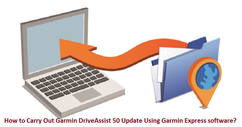 How to Carry Out Garmin DriveAssist 50 Update Using Garmin Express Software?