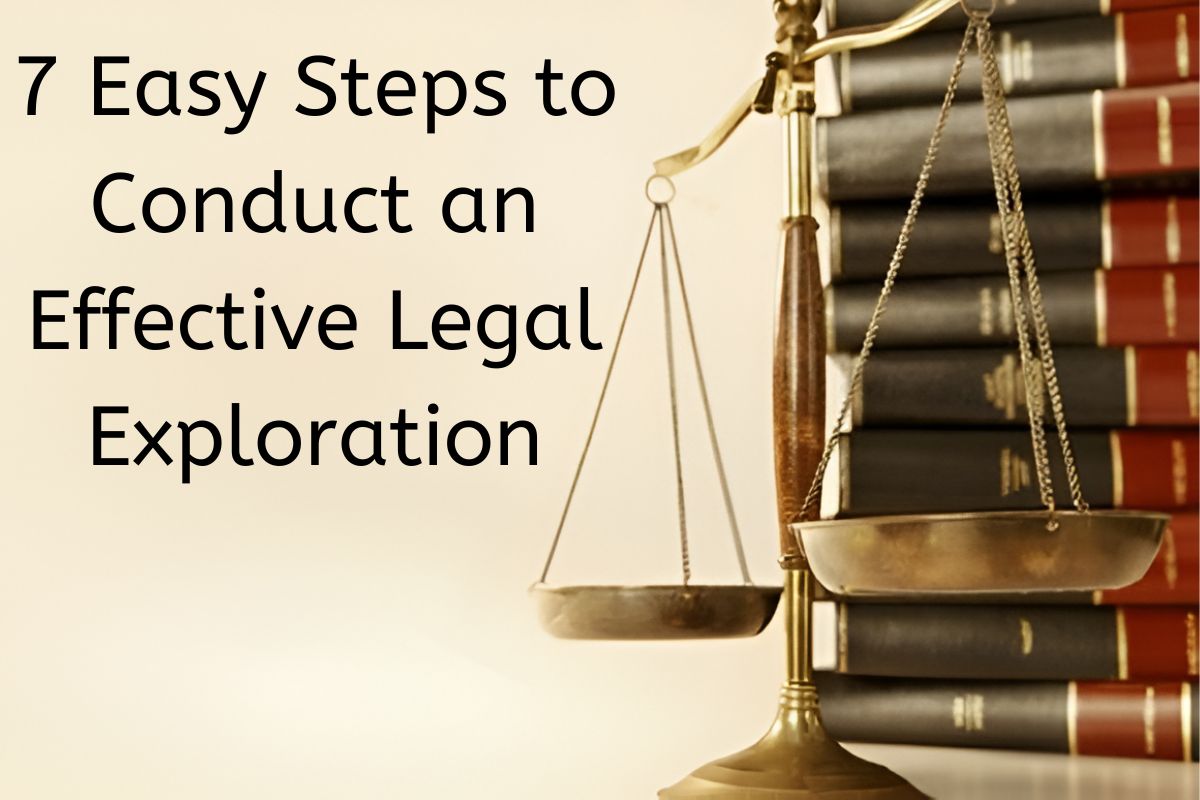 7 Easy Steps to Conduct an Effective Legal Exploration: Major Nirvikar Singh Advocate 