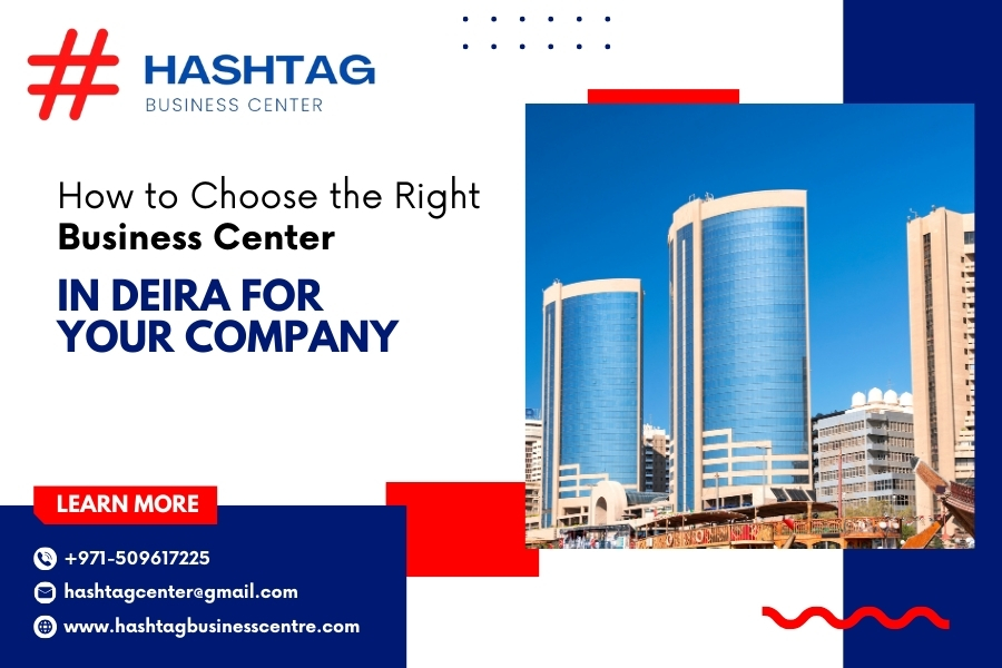 How to Choose the Right Business Center in Deira for Your Company