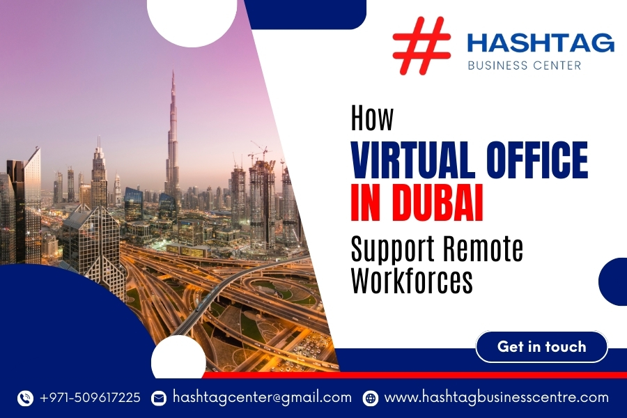 How Virtual Offices in Dubai Support Remote Workforces