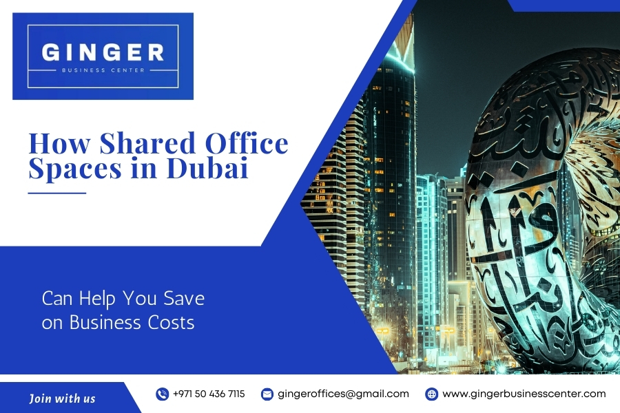 How Shared Office Spaces in Dubai Can Help You Save on Business Costs