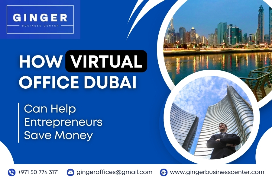 How Virtual Office Dubai Can Help Entrepreneurs Save Money