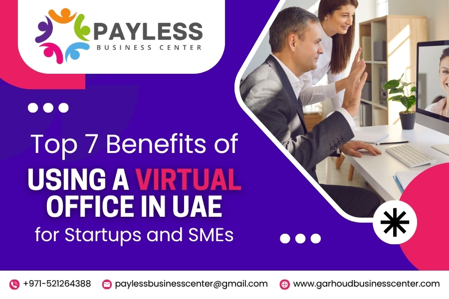 Top 7 Benefits of Using a Virtual Office in UAE for Startups and SMEs