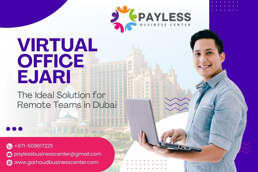 Virtual Office Ejari: The Ideal Solution for Remote Teams in Dubai