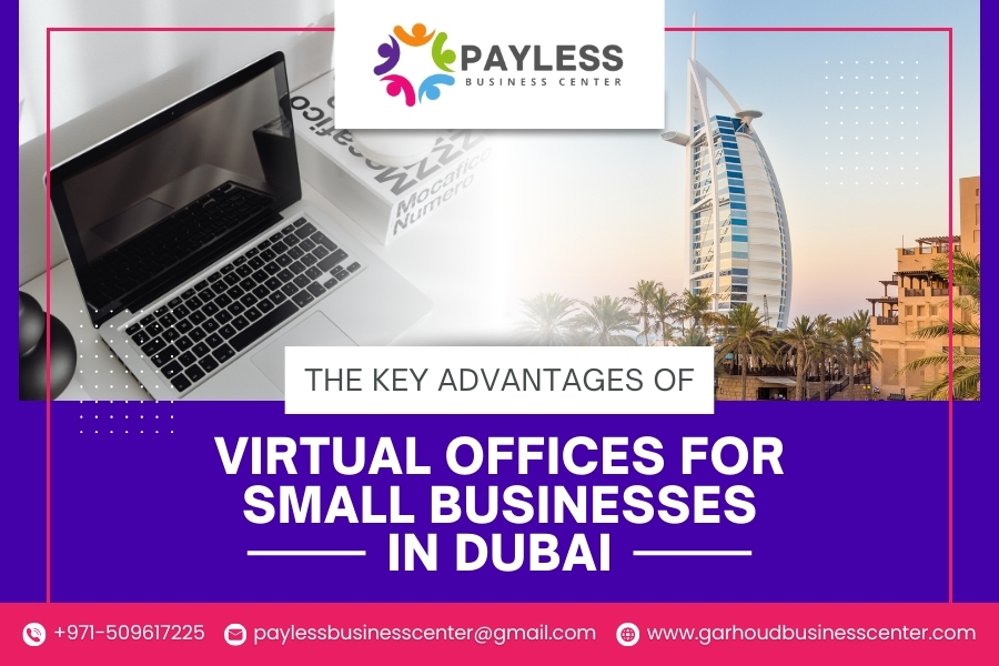 The Key Advantages of Virtual Offices for Small Businesses in Dubai