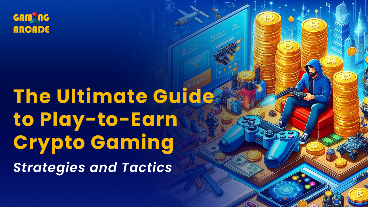 The Ultimate Guide to Play-to-Earn Crypto Gaming: Strategies and Tactics