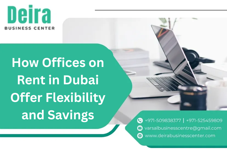 How Offices on Rent in Dubai Offer Flexibility and Savings