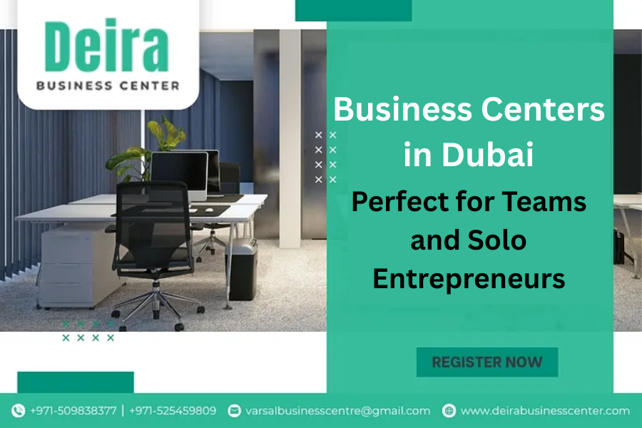 Business Centers in Dubai: Perfect for Teams and Solo Entrepreneurs