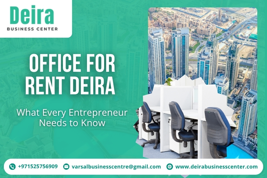 Office for Rent Deira: What Every Entrepreneur Needs to Know