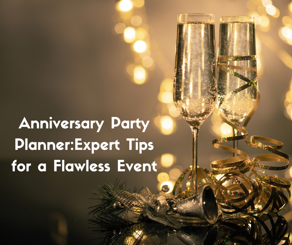 Anniversary Party Planner: Expert Tips for a Flawless Event