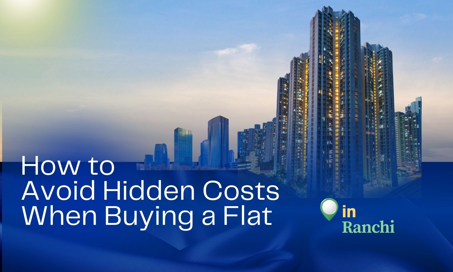 How to Avoid Hidden Costs When Buying a Flat in Ranchi