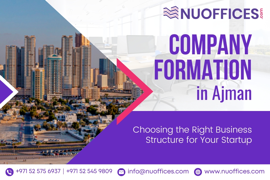 Company Formation in Ajman: Choosing the Right Business Structure for Your Startup